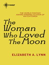 The Woman Who Loved the Moon by Elizabeth A. Lynn eBook